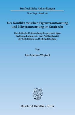 Der Konflikt zwischen Eigenverantwortung und Mitverantwortung im Strafrecht. von Matthes-Wegfraß,  Ines