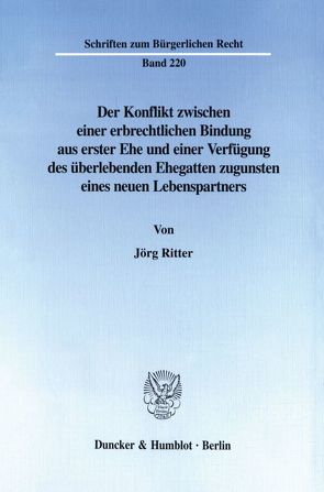 Der Konflikt zwischen einer erbrechtlichen Bindung aus erster Ehe und einer Verfügung des überlebenden Ehegatten zugunsten eines neuen Lebenspartners. von Ritter,  Jörg