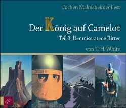 Der König auf Camelot Tl. 3 von Artmann,  H. C., Malmsheimer,  Jochen, Rocholl,  Rudolf, White,  Terence Hanbury