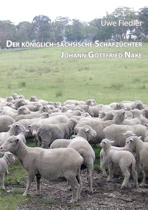 Der königlich-sächsische Schafzüchter Johann Gottfried Nake von Fiedler,  Uwe