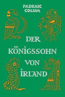 Der Königssohn von Irland von Colum,  Padraic, Haelssig,  Marianne, Sandkühler,  Konrad