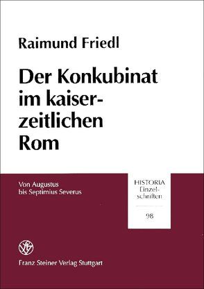 Der Konkubinat im kaiserzeitlichen Rom von Friedl,  Raimund