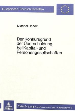 Der Konkursgrund der Überschuldung bei Kapital- und Personengesellschaften von Haack,  Michael