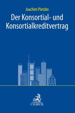 Der Konsortial- und Konsortialkreditvertrag in der Bankpraxis von Pietzko,  Joachim