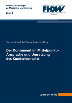 Der Konsument im Mittelpunkt – Ansprache und Umsetzung des Kundenkontakts von Spandl,  Torsten, Zwecker,  Christof