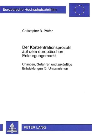 Der Konzentrationsprozeß auf dem europäischen Entsorgungsmarkt von Prüfer,  Christopher B.
