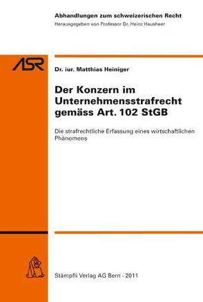 Der Konzern im Unternehmensstrafrecht gemäss Art. 102 StGB von Heiniger,  Matthias