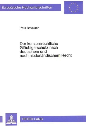 Der konzernrechtliche Gläubigerschutz nach deutschem und nach niederländischem Recht von Bavelaar,  Paul