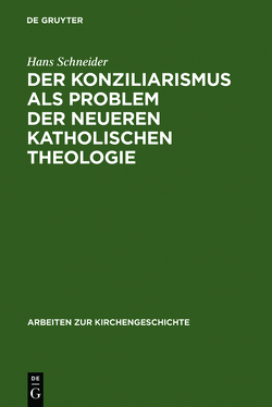 Der Konziliarismus als Problem der neueren katholischen Theologie von Schneider,  Hans