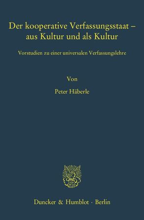 Der kooperative Verfassungsstaat – aus Kultur und als Kultur. von Häberle,  Peter