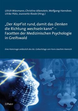 „Der Kopf ist rund, damit das Denken die Richtung wechseln kann“ – Facetten der Medizinischen Psychologie in Greifswald von Altenstein,  Christine, Hannöver,  Wolfgang, Plötz,  Ulrike, Riedel,  Jeannette, Wiesmann,  Ulrich