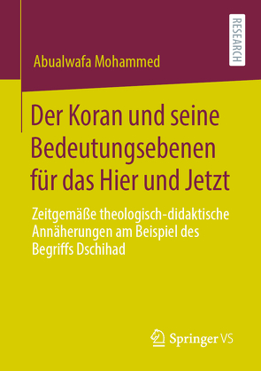 Der Koran und seine Bedeutungsebenen für das Hier und Jetzt von Mohammed,  Abualwafa