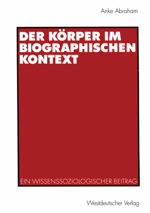 Der Körper im biographischen Kontext von Abraham,  Anke