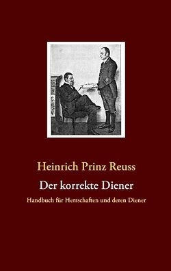 Der korrekte Diener von Reuß,  Heinrich XXVII. Prinz