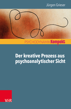 Der kreative Prozess aus psychoanalytischer Sicht von Grieser,  Jürgen, Resch,  Franz, Seiffge-Krenke,  Inge