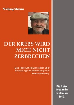 Der Krebs wird mich nicht zerbrechen von Clemenz,  Wolfgang