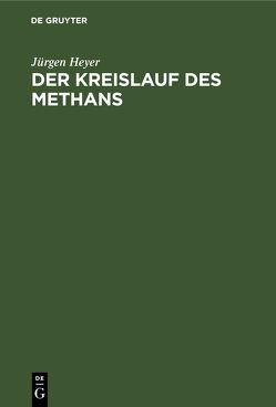 Der Kreislauf des Methans von Heyer,  Jürgen