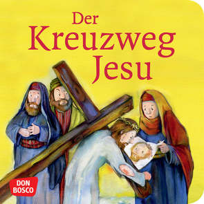 Der Kreuzweg Jesu. Mini-Bilderbuch. von Arnold,  Monika, Lefin,  Petra