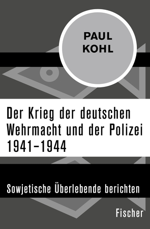 Der Krieg der deutschen Wehrmacht und der Polizei 1941–1944 von Kohl,  Paul, Wette,  Wolfram