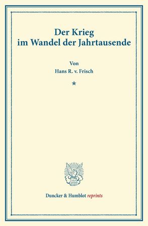 Der Krieg im Wandel der Jahrtausende. von Frisch,  Hans R. v.