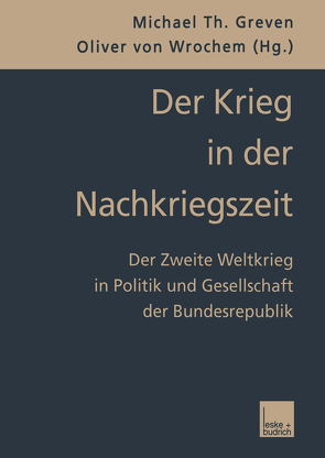 Der Krieg in der Nachkriegszeit von Greven,  Michael Th., Wrochem,  Oliver von