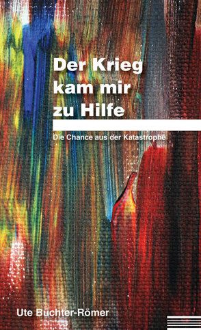 Der Krieg kam mir zu Hilfe von Büchter-Römer,  Ute