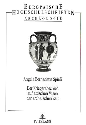 Der Kriegerabschied auf attischen Vasen der archaischen Zeit von Spiess,  Angela