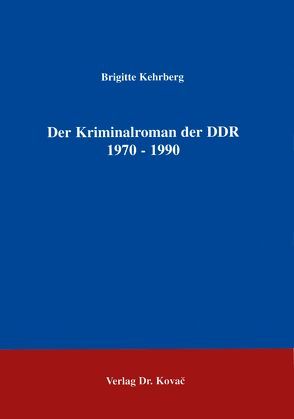 Der Kriminalroman der DDR 1970-1990 von Kehrberg,  Brigitte