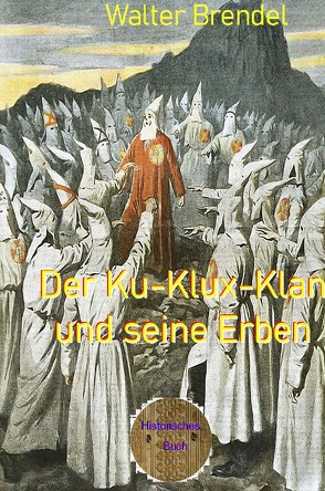 Der Ku-Klux-Klan und seine Erben von Brendel,  Walter