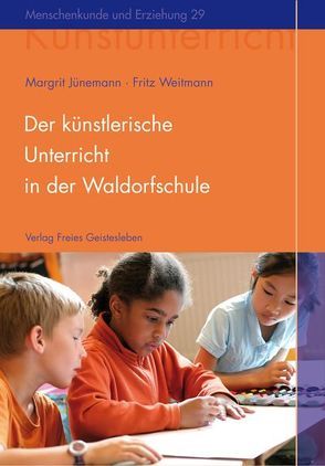 Der künstlerische Unterricht in der Waldorfschule. Malen und Zeichnen von Jünemann,  Margrit, Weitmann,  Fritz