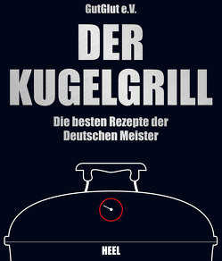 Der Kugelgrill von Grillteam e.V. GutGlut, GutGlut,  Grillteam e.V.