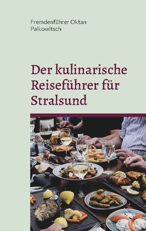 Der kulinarische Reiseführer für Stralsund von Oktan Palkowitsch,  Fremdenführer