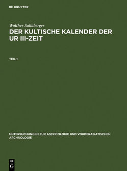 Der kultische Kalender der Ur III-Zeit von Sallaberger,  Walther