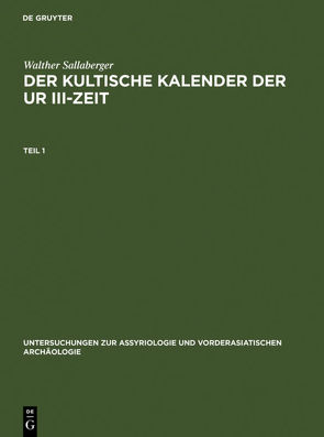 Der kultische Kalender der Ur III-Zeit von Sallaberger,  Walther