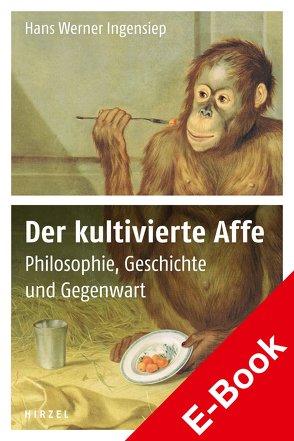 Der kultivierte Affe von Ingensiep,  Hans Werner
