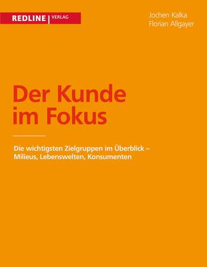 Der Kunde im Fokus von Allgayer,  Florian, Kalka,  Jochen