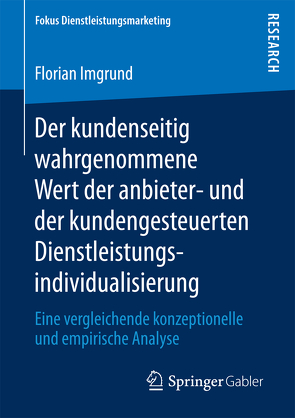 Der kundenseitig wahrgenommene Wert der anbieter- und der kundengesteuerten Dienstleistungsindividualisierung von Imgrund,  Florian