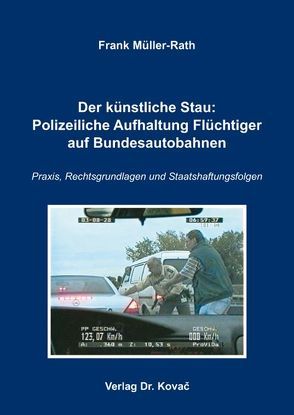 Der künstliche Stau: Polizeiliche Aufhaltung Flüchtiger auf Bundesautobahnen von Müller-Rath,  Frank