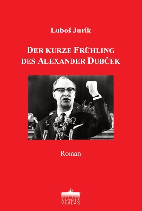 Der kurze Frühling des Alexander Dubček von Gruber,  Eva, Gruber,  Simon, Jurik,  Luboš