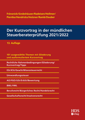 Der Kurzvortrag in der mündlichen Steuerberaterprüfung 2021/2022 von Dauber,  Harald, Fränznick,  Thomas, Grobshäuser,  Uwe, Hellmer,  Jörg W., Hendricks,  Lukas, Holzner,  Christiane, Pientka,  Klaus, Radeisen,  Rolf-Rüdiger, Ramb,  Jörg