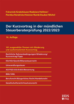 Der Kurzvortrag in der mündlichen Steuerberaterprüfung 2022/2023 von Dauber,  Harald, Fränznick,  Thomas, Grobshäuser,  Uwe, Hellmer,  Jörg W., Hendricks,  Lukas, Holzner,  Christiane, Michel,  Christian, Pientka,  Klaus, Radeisen,  Rolf-Rüdiger, Ramb,  Jörg