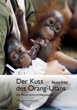 Der Kuss des Orang-Utans von Kittl,  Beate