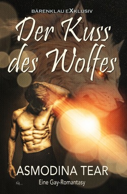 Der Kuss des Wolfes – Eine Gay-Romantasy von Tear,  Asmodina