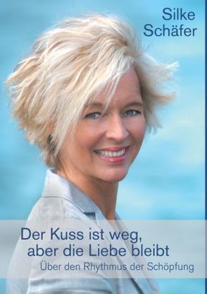 Der Kuss ist weg, aber die Liebe bleibt von Schäfer,  Silke