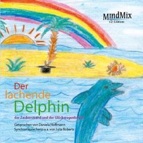 Der lachende Delphin, der Glücksregenbogen und der Zauberstrand von Hoffmann,  Daniela, Krautscheid,  Dagmar, Penot,  Patrick