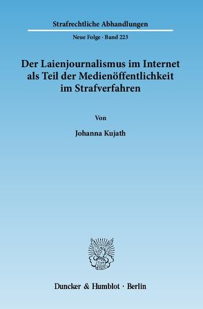 Der Laienjournalismus im Internet als Teil der Medienöffentlichkeit im Strafverfahren. von Kujath,  Johanna