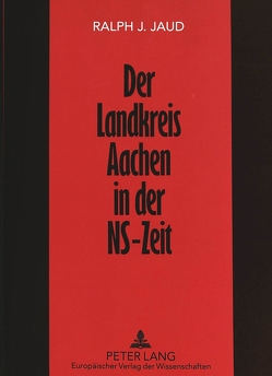 Der Landkreis Aachen in der NS-Zeit von Jaud,  Ralph