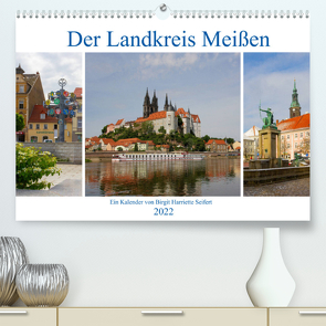 Der Landkreis Meißen (Premium, hochwertiger DIN A2 Wandkalender 2022, Kunstdruck in Hochglanz) von Seifert,  Birgit