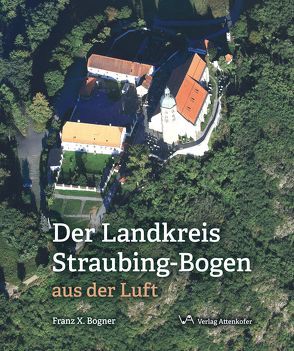 Der Landkreis Straubing-Bogen aus der Luft von Bogner,  Franz X.