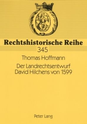 Der Landrechtsentwurf David Hilchens von 1599 von Hoffmann,  Thomas